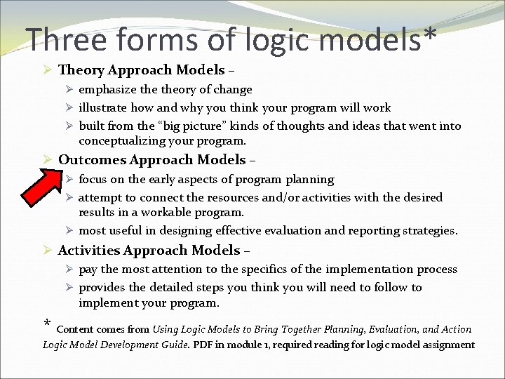 Three forms of logic models* Ø Theory Approach Models – Ø emphasize theory of