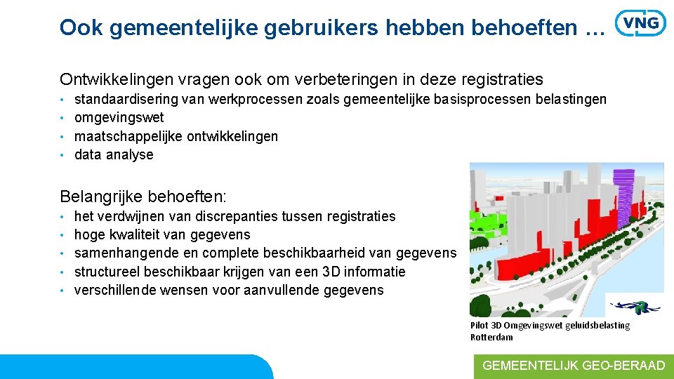 Ook gemeentelijke gebruikers hebben behoeften … Ontwikkelingen vragen ook om verbeteringen in deze registraties