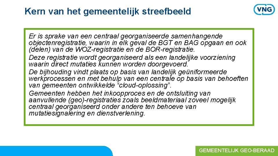 Kern van het gemeentelijk streefbeeld Er is sprake van een centraal georganiseerde samenhangende objectenregistratie,