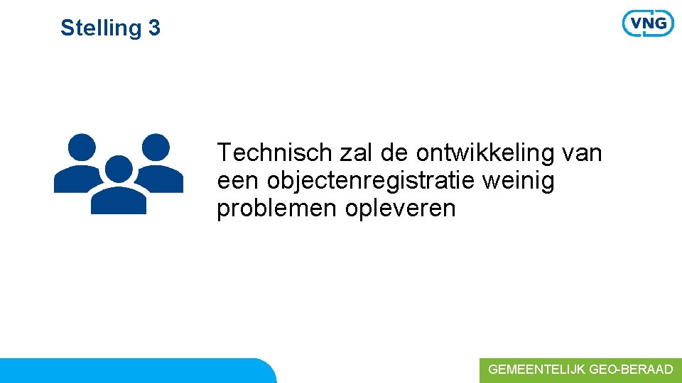 Stelling 3 Technisch zal de ontwikkeling van een objectenregistratie weinig problemen opleveren GEMEENTELIJK GEO-BERAAD