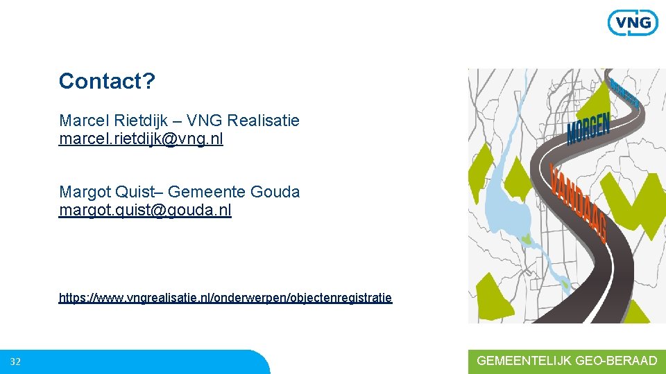 Contact? Marcel Rietdijk – VNG Realisatie marcel. rietdijk@vng. nl Margot Quist– Gemeente Gouda margot.