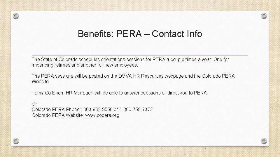Benefits: PERA – Contact Info The State of Colorado schedules orientations sessions for PERA