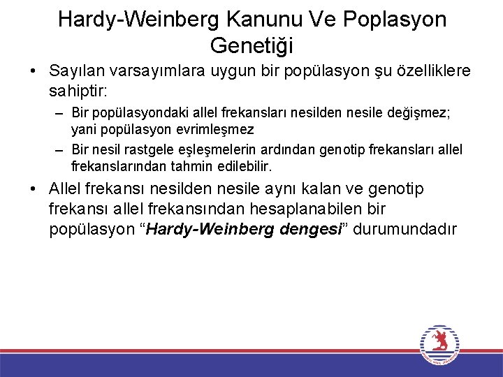 Hardy-Weinberg Kanunu Ve Poplasyon Genetiği • Sayılan varsayımlara uygun bir popülasyon şu özelliklere sahiptir: