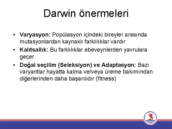 Darwin önermeleri • Varyasyon: Popülasyon içindeki bireyler arasında mutasyonlardan kaynaklı farklılıklar vardır • Kalıtsallık: