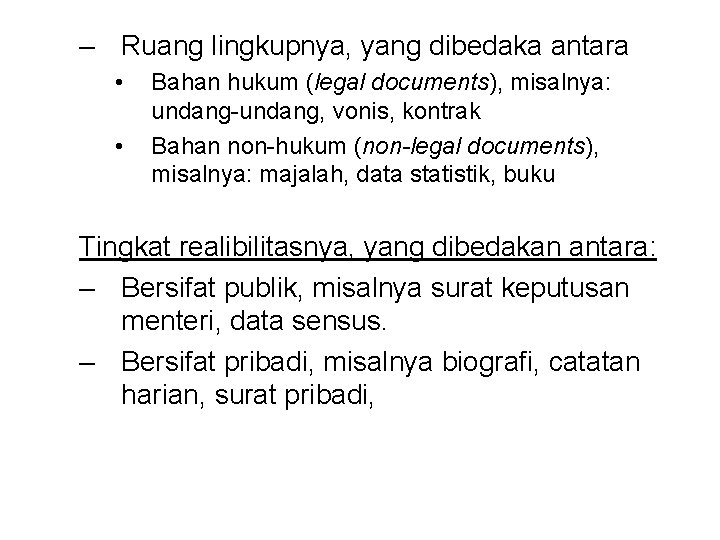 – Ruang lingkupnya, yang dibedaka antara • • Bahan hukum (legal documents), misalnya: undang-undang,