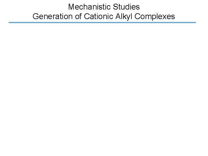 Mechanistic Studies Generation of Cationic Alkyl Complexes 