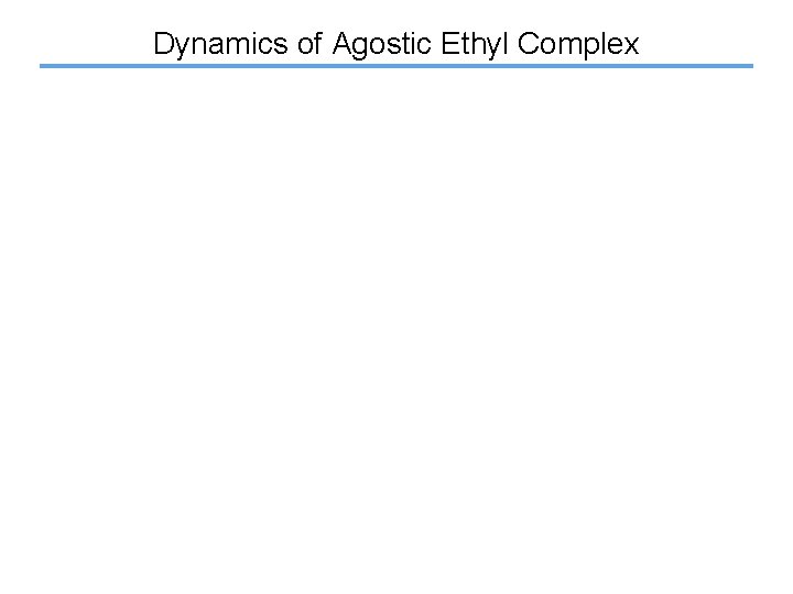 Dynamics of Agostic Ethyl Complex 