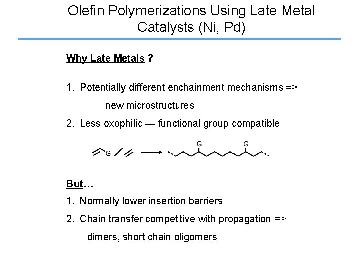 Olefin Polymerizations Using Late Metal Catalysts (Ni, Pd) Why Late Metals ? 1. Potentially