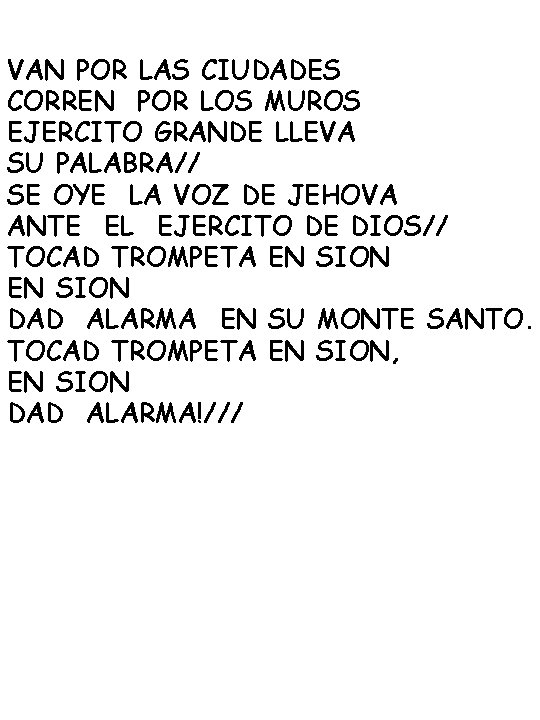 VAN POR LAS CIUDADES CORREN POR LOS MUROS EJERCITO GRANDE LLEVA SU PALABRA// SE