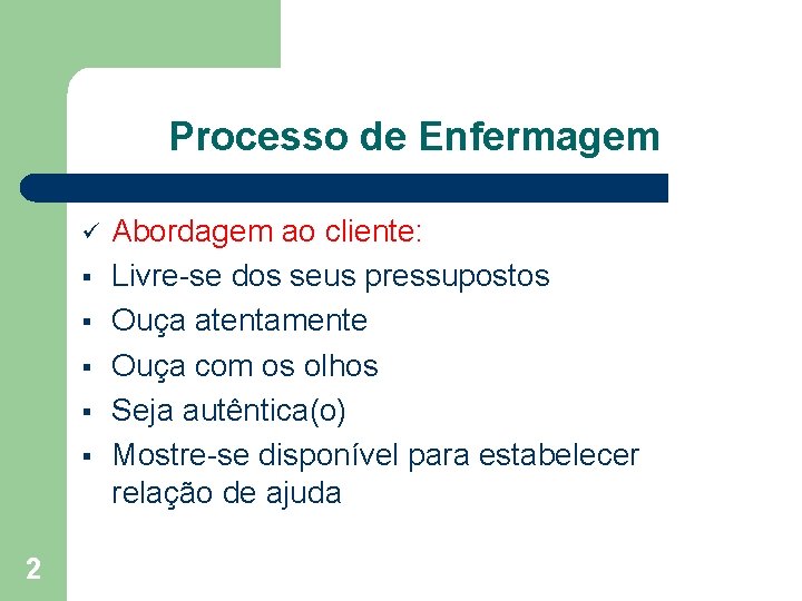 Processo de Enfermagem ü § § § 2 Abordagem ao cliente: Livre-se dos seus