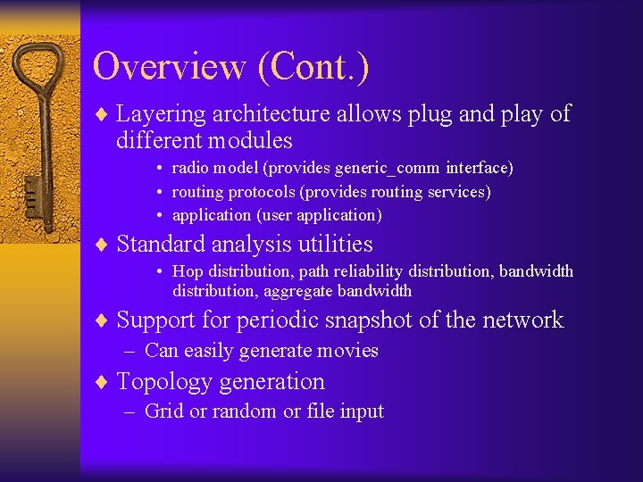 Overview (Cont. ) ¨ Layering architecture allows plug and play of different modules •