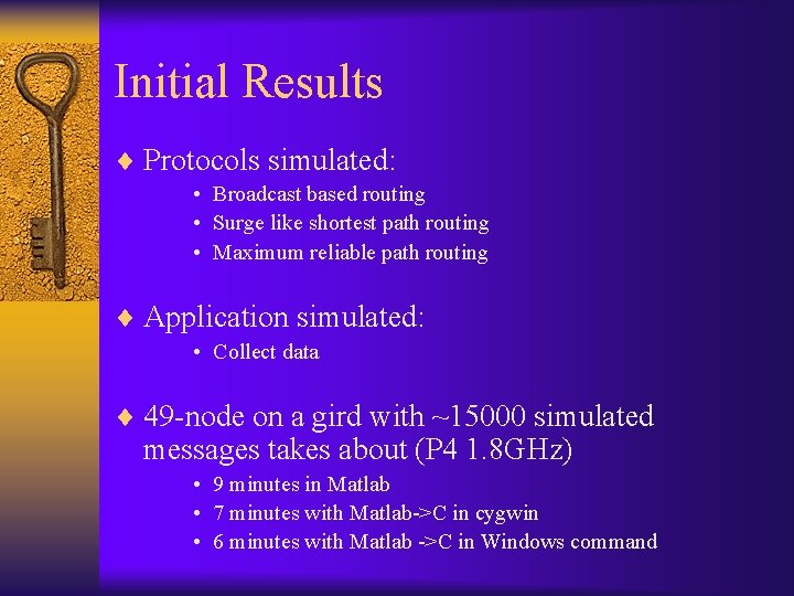 Initial Results ¨ Protocols simulated: • Broadcast based routing • Surge like shortest path