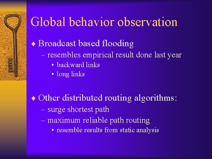 Global behavior observation ¨ Broadcast based flooding – resembles empirical result done last year