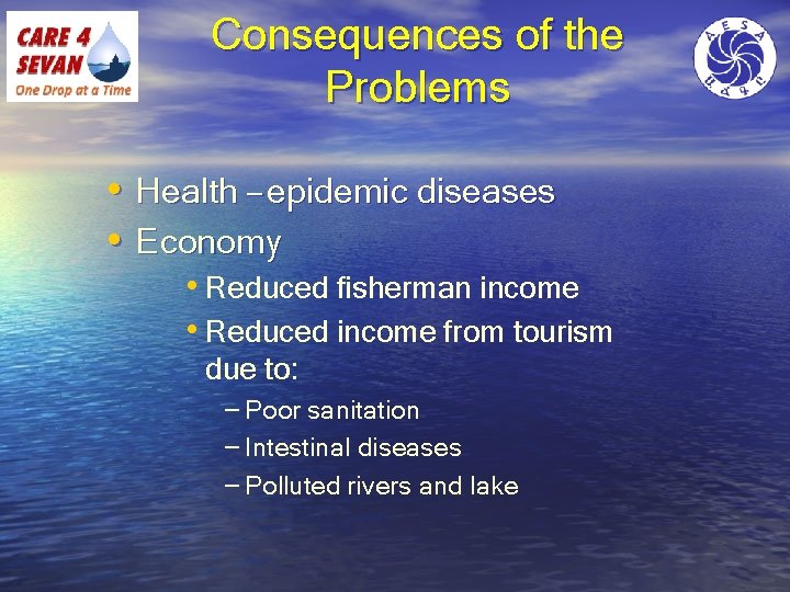 Consequences of the Problems • Health – epidemic diseases • Economy • Reduced fisherman