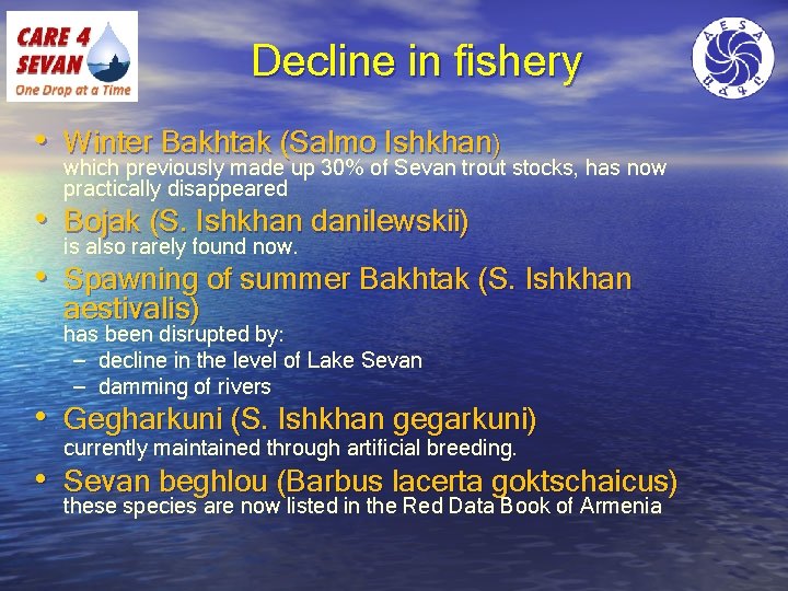 Decline in fishery • Winter Bakhtak (Salmo Ishkhan) which previously made up 30% of