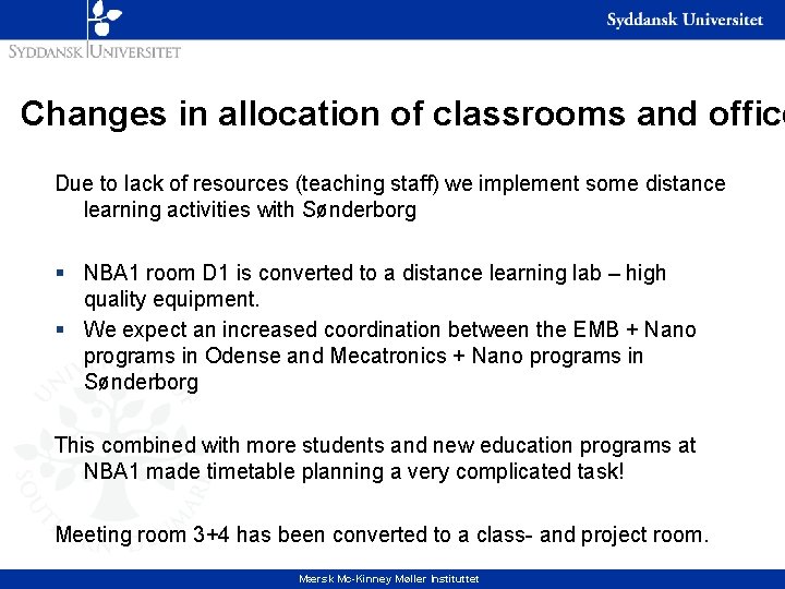 Changes in allocation of classrooms and office Due to lack of resources (teaching staff)