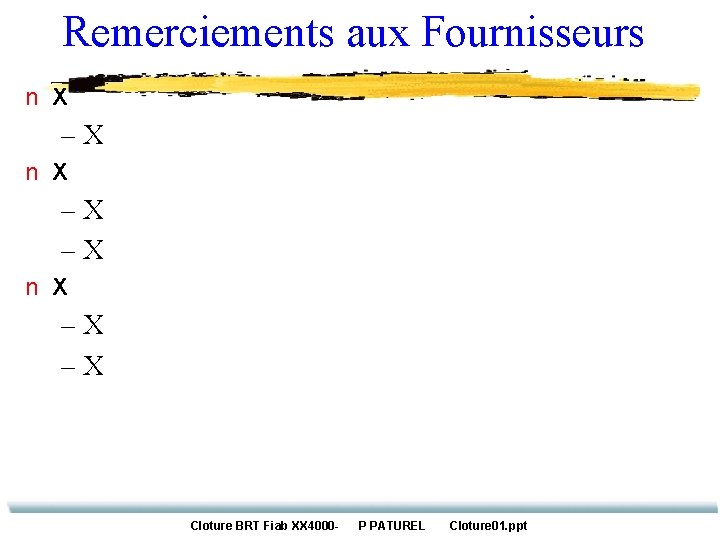 Remerciements aux Fournisseurs n X –X –X Cloture BRT Fiab XX 4000 - P