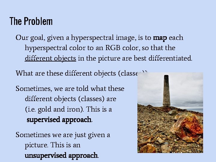 The Problem Our goal, given a hyperspectral image, is to map each hyperspectral color