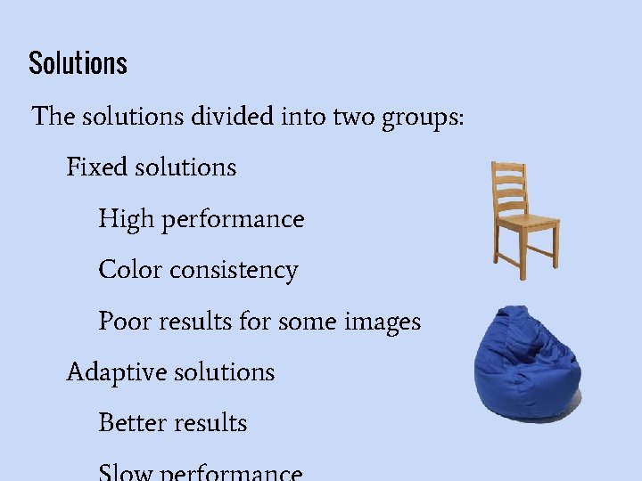 Solutions The solutions divided into two groups: Fixed solutions High performance Color consistency Poor