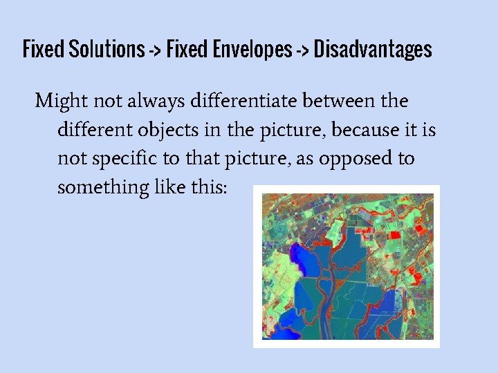 Fixed Solutions -> Fixed Envelopes -> Disadvantages Might not always differentiate between the different