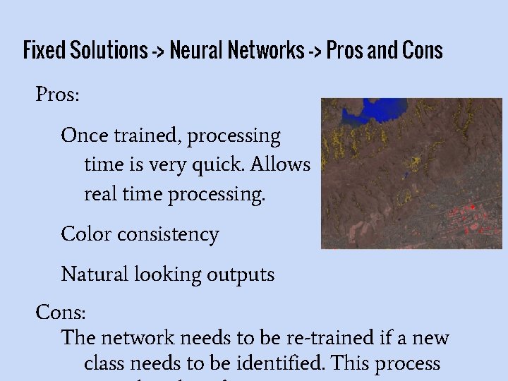 Fixed Solutions -> Neural Networks -> Pros and Cons Pros: Once trained, processing time