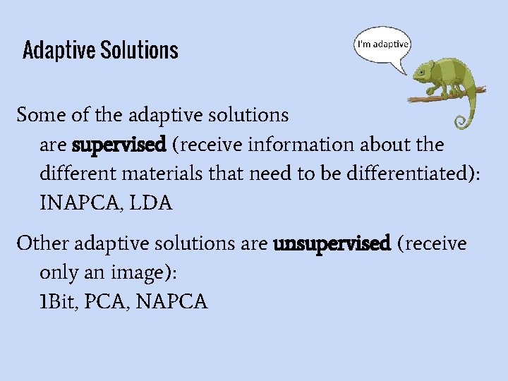 Adaptive Solutions Some of the adaptive solutions are supervised (receive information about the different