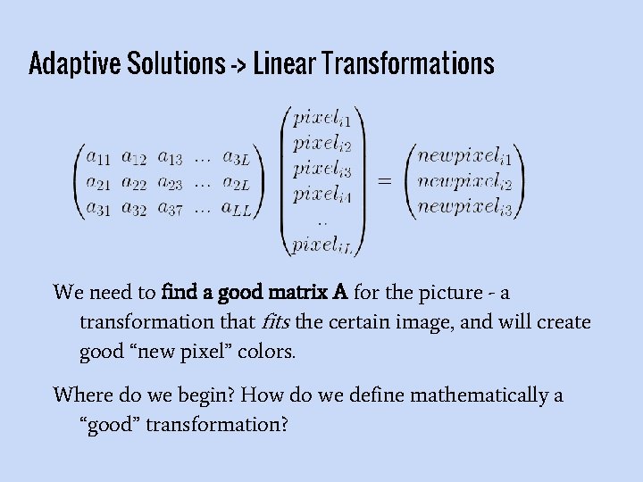 Adaptive Solutions -> Linear Transformations We need to find a good matrix A for