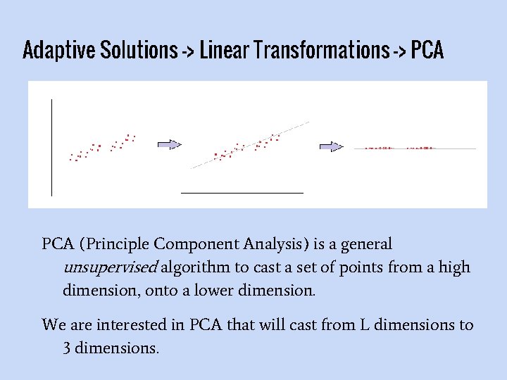Adaptive Solutions -> Linear Transformations -> PCA (Principle Component Analysis) is a general unsupervised