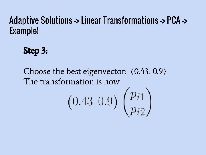Adaptive Solutions -> Linear Transformations -> PCA -> Example! Step 3: Choose the best
