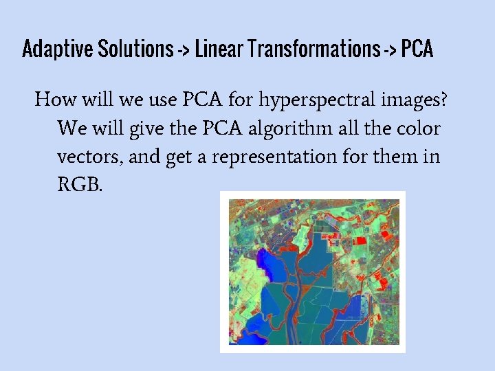 Adaptive Solutions -> Linear Transformations -> PCA How will we use PCA for hyperspectral