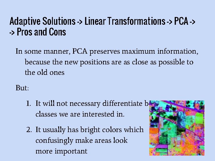 Adaptive Solutions -> Linear Transformations -> PCA -> -> Pros and Cons In some