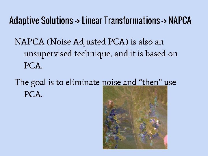 Adaptive Solutions -> Linear Transformations -> NAPCA (Noise Adjusted PCA) is also an unsupervised