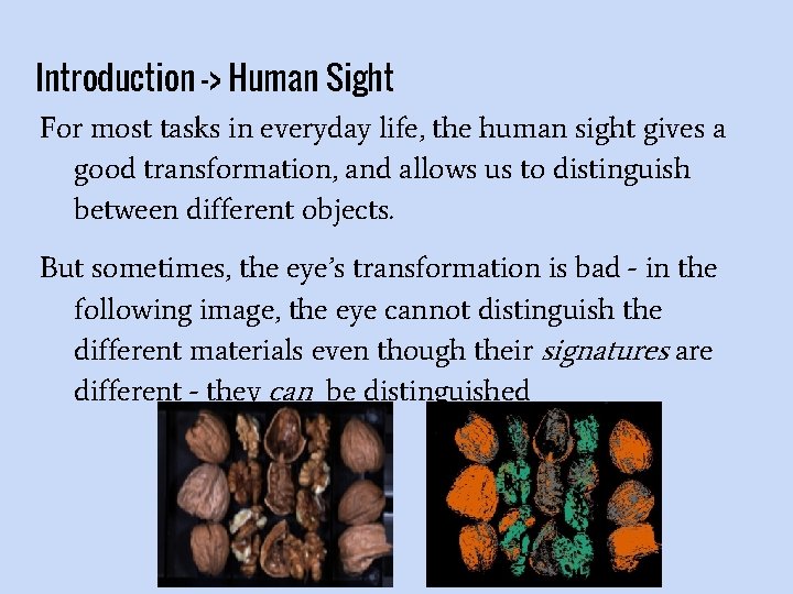 Introduction -> Human Sight For most tasks in everyday life, the human sight gives