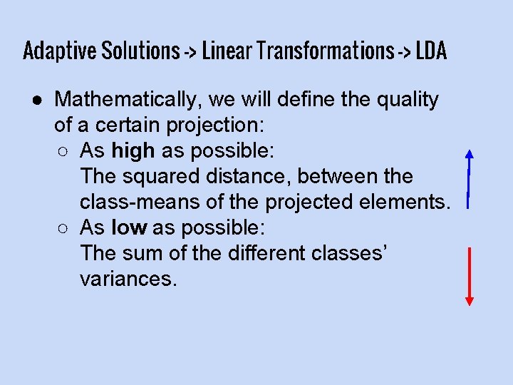 Adaptive Solutions -> Linear Transformations -> LDA ● Mathematically, we will define the quality