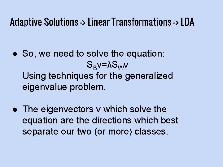 Adaptive Solutions -> Linear Transformations -> LDA ● So, we need to solve the