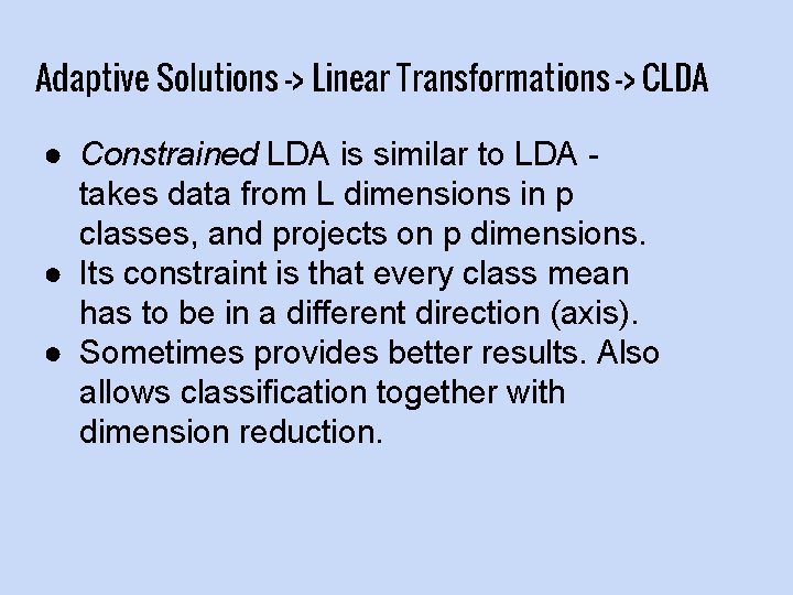 Adaptive Solutions -> Linear Transformations -> CLDA ● Constrained LDA is similar to LDA