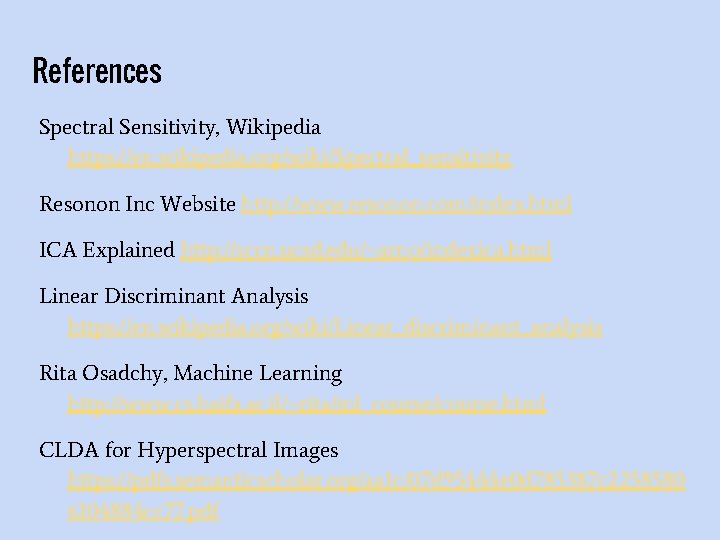 References Spectral Sensitivity, Wikipedia https: //en. wikipedia. org/wiki/Spectral_sensitivity Resonon Inc Website http: //www. resonon.