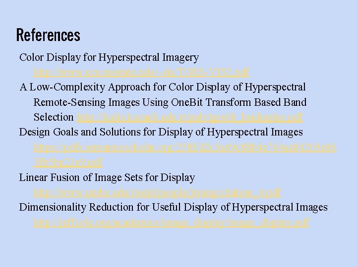 References Color Display for Hyperspectral Imagery http: //www. ece. msstate. edu/~du/TGRS-VIS 2. pdf A