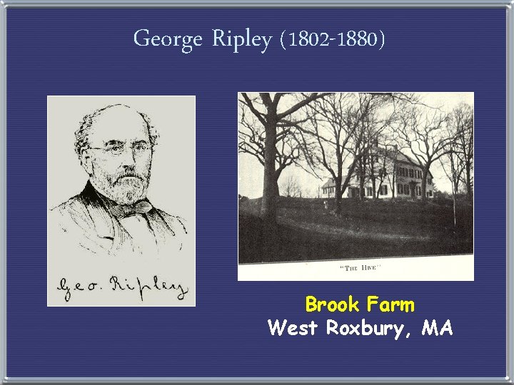 George Ripley (1802 -1880) Brook Farm West Roxbury, MA 