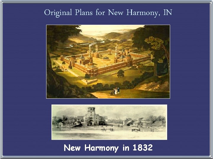 Original Plans for New Harmony, IN New Harmony in 1832 