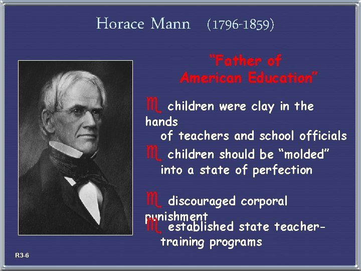 Horace Mann (1796 -1859) “Father of American Education” e children were clay in the