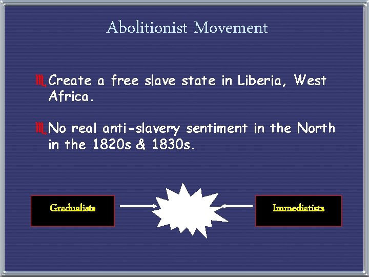 Abolitionist Movement e. Create a free slave state in Liberia, West Africa. e. No