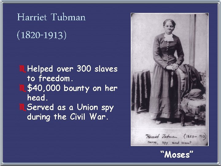 Harriet Tubman (1820 -1913) e. Helped over 300 slaves to freedom. e$40, 000 bounty
