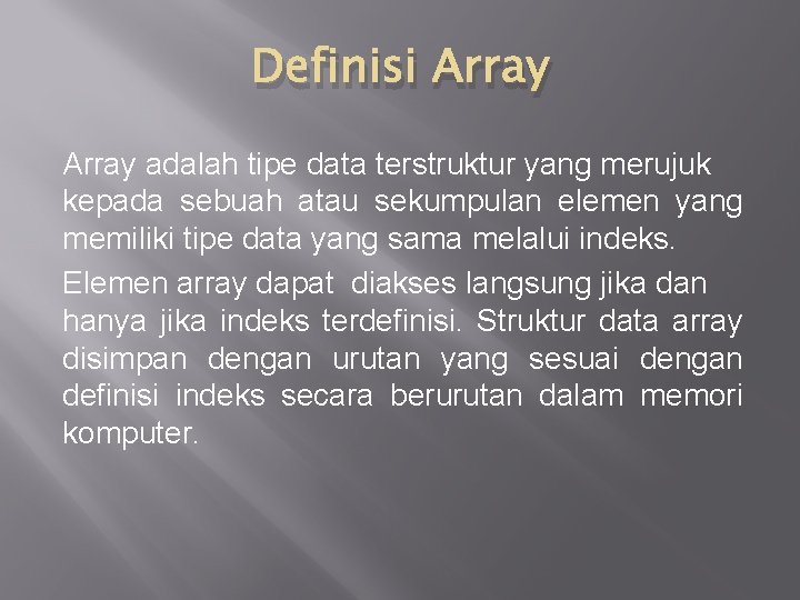 Definisi Array adalah tipe data terstruktur yang merujuk kepada sebuah atau sekumpulan elemen yang