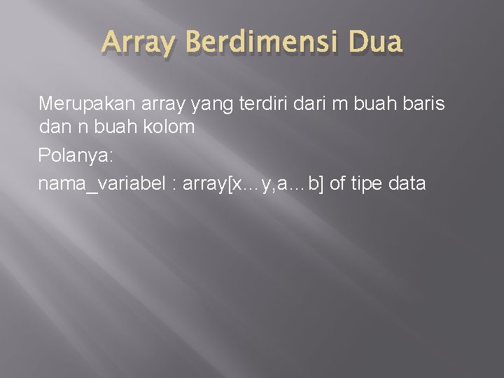 Array Berdimensi Dua Merupakan array yang terdiri dari m buah baris dan n buah