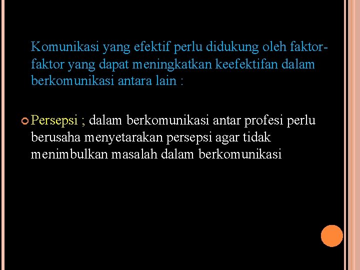 Komunikasi yang efektif perlu didukung oleh faktor yang dapat meningkatkan keefektifan dalam berkomunikasi antara