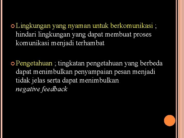  Lingkungan yang nyaman untuk berkomunikasi ; hindari lingkungan yang dapat membuat proses komunikasi
