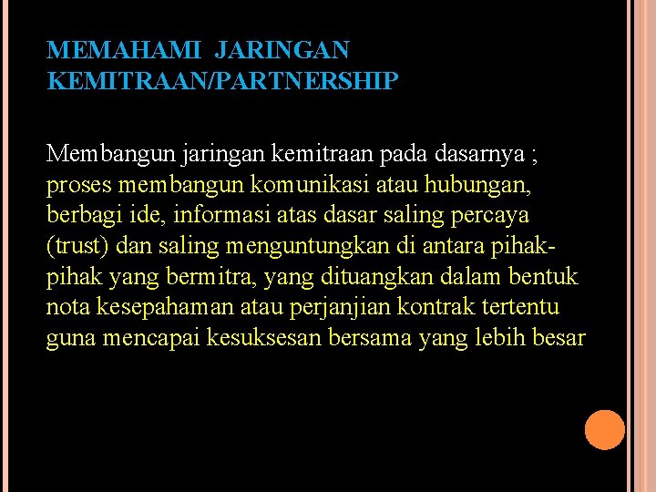 MEMAHAMI JARINGAN KEMITRAAN/PARTNERSHIP Membangun jaringan kemitraan pada dasarnya ; proses membangun komunikasi atau hubungan,