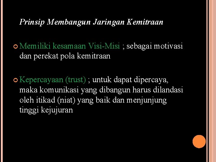 Prinsip Membangun Jaringan Kemitraan Memiliki kesamaan Visi-Misi ; sebagai motivasi dan perekat pola kemitraan