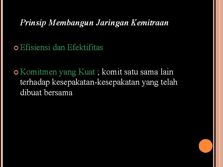 Prinsip Membangun Jaringan Kemitraan Efisiensi dan Efektifitas Komitmen yang Kuat ; komit satu sama